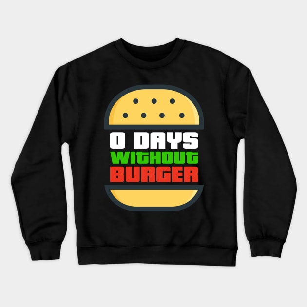 Zero Days WIthout Burger Crewneck Sweatshirt by ChapDemo
